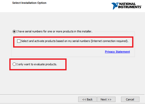 Select Installation Option  @I have serial numbers for one or more products in this installer.  NATIONAL  INSTRUMENTS  Select and actvate products based on my serial numbers (Internet connecton required).  Privacy Statement  C) I only want to evaluate products.